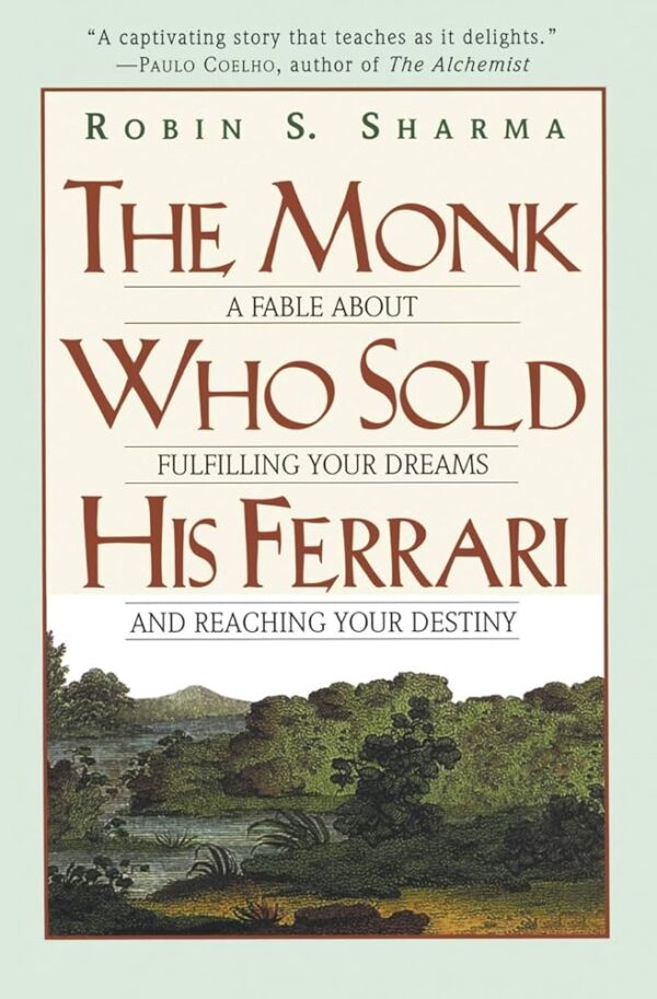 The Monk Who Sold His Ferrari: A Fable About Fulfilling Your Dreams and Reaching Your Destiny